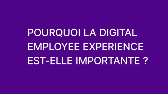 Why is Digital Employee Experience (DEX) Important? (French)