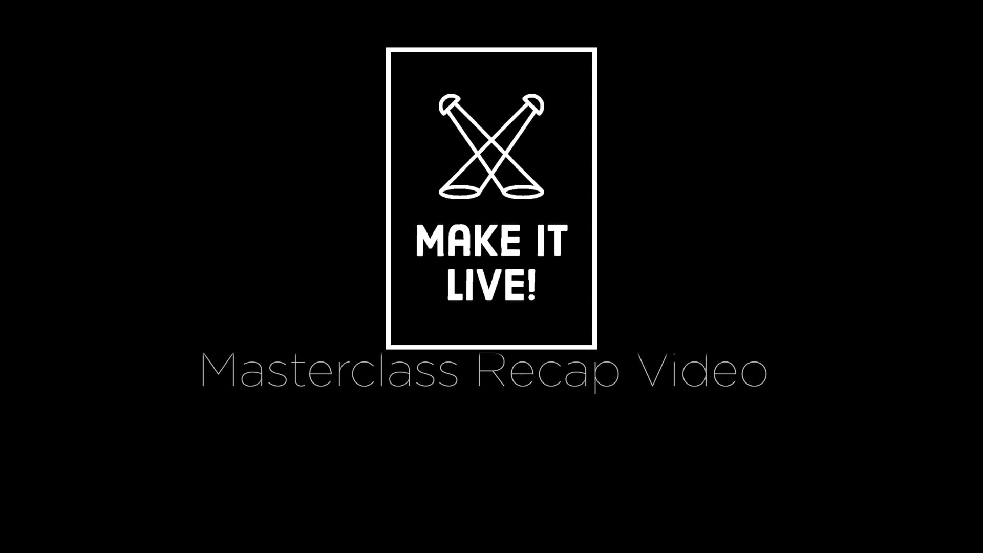 Make It Live! Masterclass Recap Video