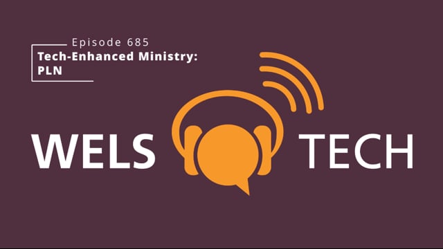 WELSTech Episode 685 - Enhancing Ministry with Tech: PLN