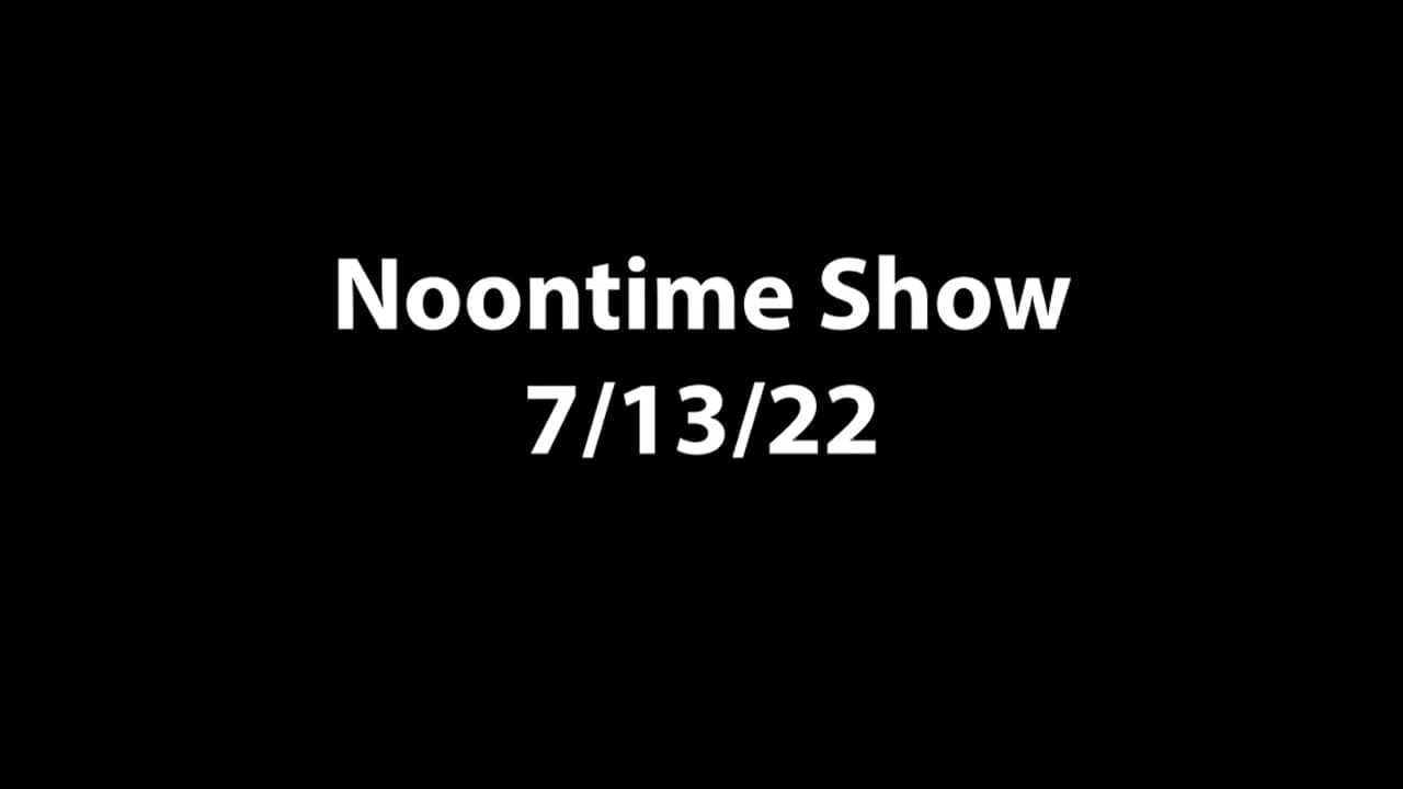 Noontime Show - 7/13/22 on Vimeo