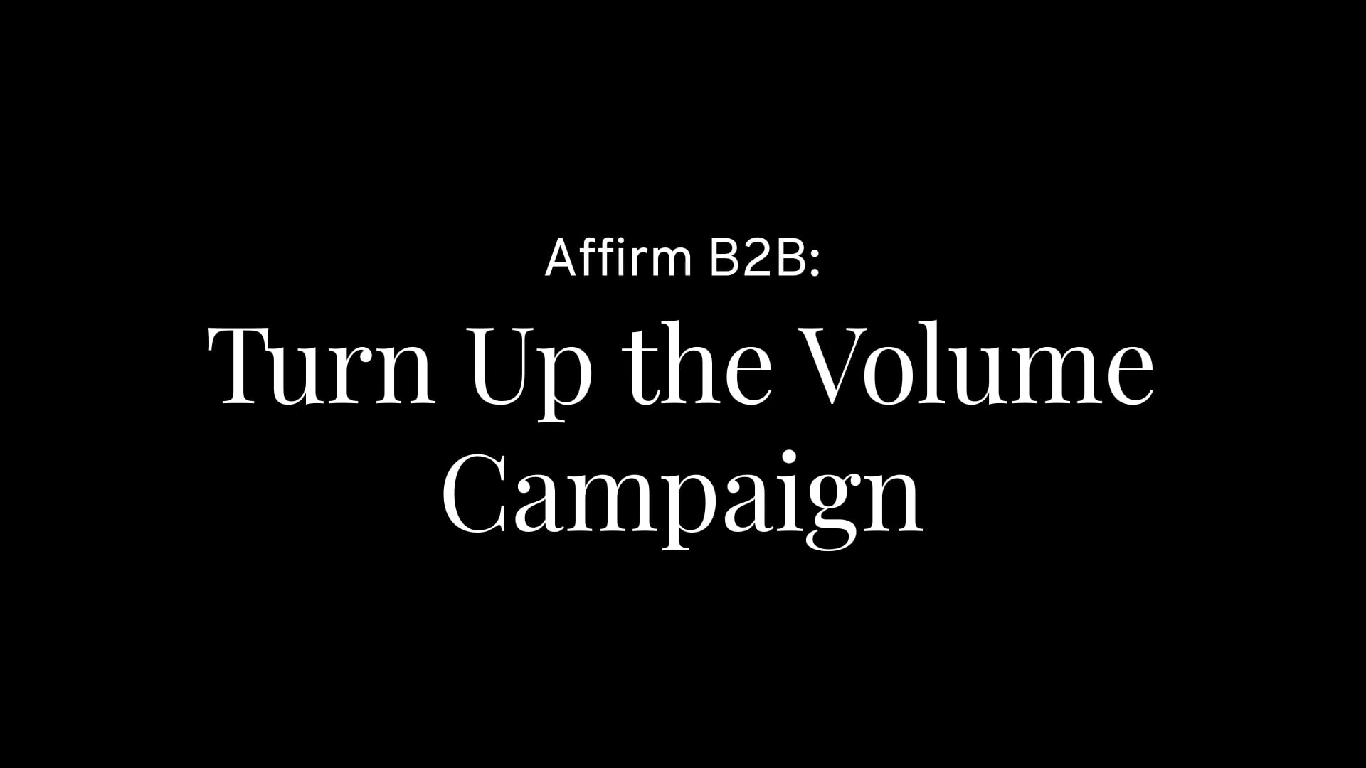Affirm B2B: Turn Up the Volume Campaign