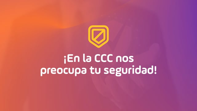 En la CCC nos preocupa tu seguridad