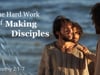 The Hard Work of Making Disciples - 2 Timothy 2:1-7