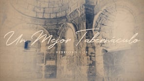SEMANA 10 | Cristo Es Un Mejor: Tabernáculo | Eder Ibarra