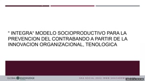 “ INTEGRA“ modelo socioproductivo para la prevención del contrabando a  partir de la innovación organizacional, tecnológica y la inclusión productiva