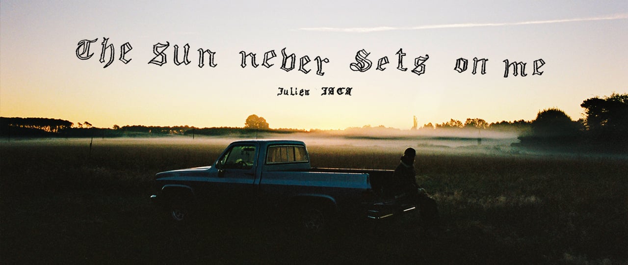 Julien Jaca — The Sun Never Sets On Me