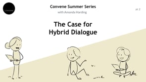 Convene Summer Series 2022, Part 2: The Case for Hybrid Dialogue