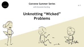 Convene Summer Series 2022, Part 3: Unknotting "Wicked" Problems