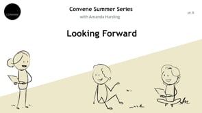 Convene Summer Series 2022, Part 8: Looking Forward