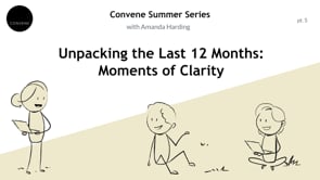 Convene Summer Series 2022, Part 5: Unpacking the Last 12 Months: Moments of Clarity