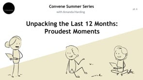 Convene Summer Series 2022, Part 6: Unpacking the Last 12 Months: Proudest Moments