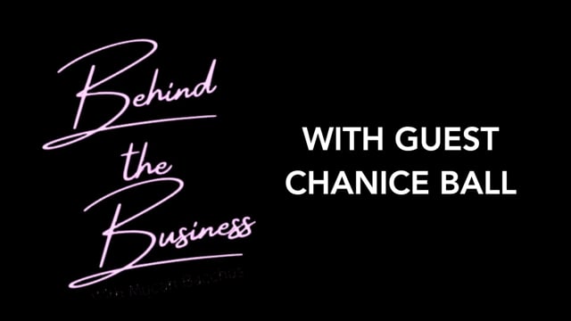 BEHIND THE BUSINESS with CHANICE BALL