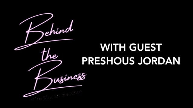 BEHIND THE BUSINESS with PRESHOUS JORDAN