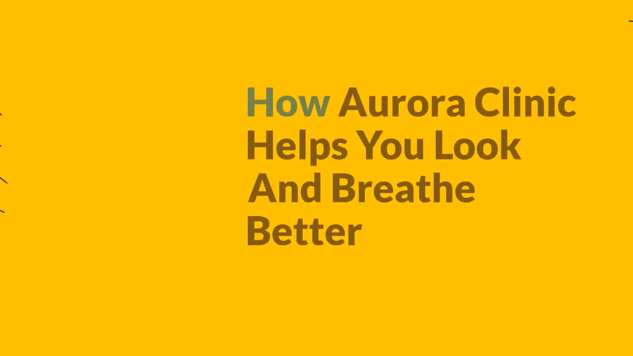 How Aurora Clinic Helps You Look And Breathe Better.mp4 on Vimeo