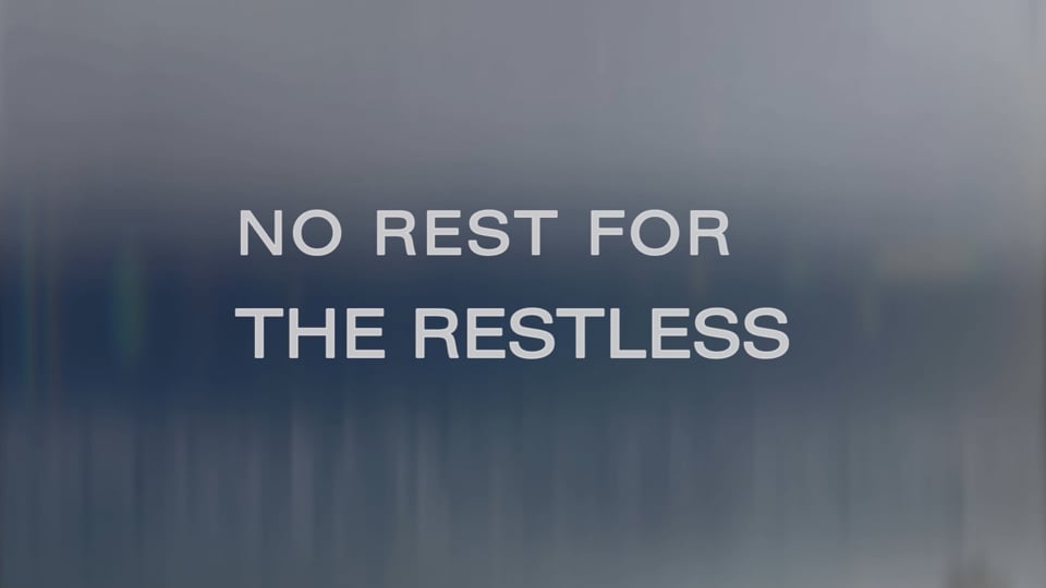 No Rest for the Restless