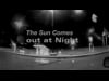 The Sun comes out at Night