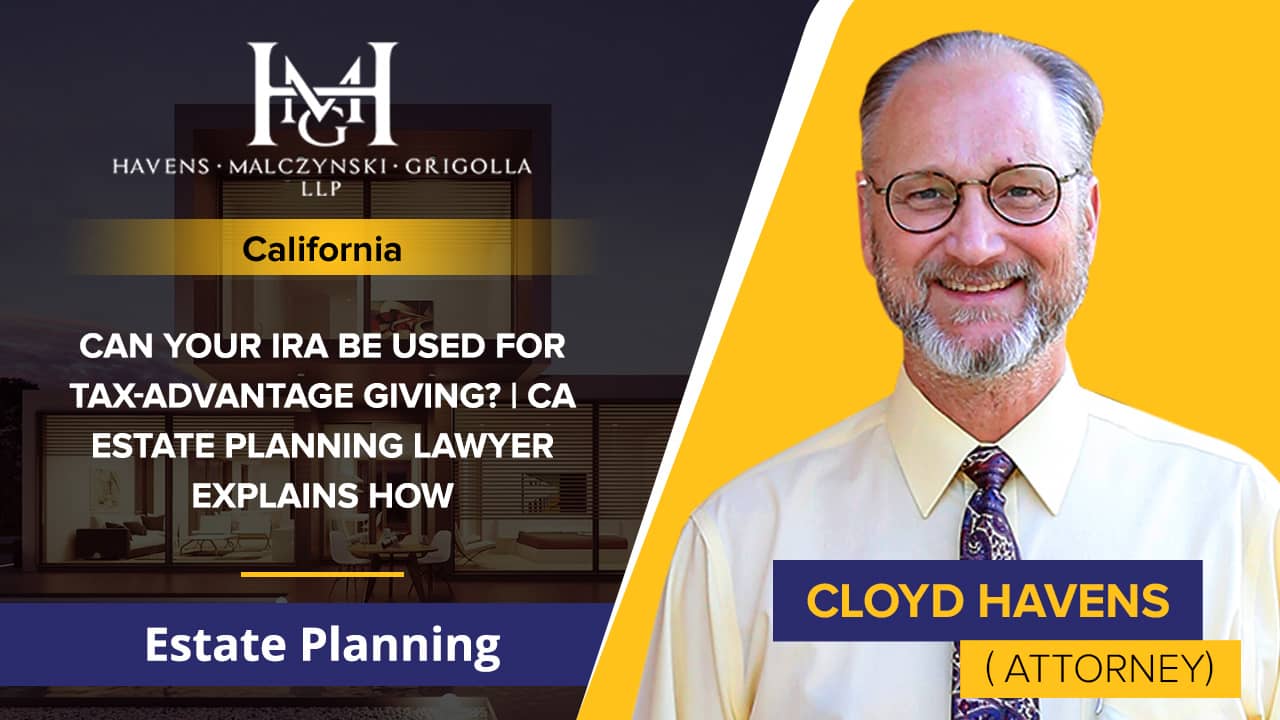 Can Your IRA Be Used For TaxAdvantage Giving? CA Estate Planning