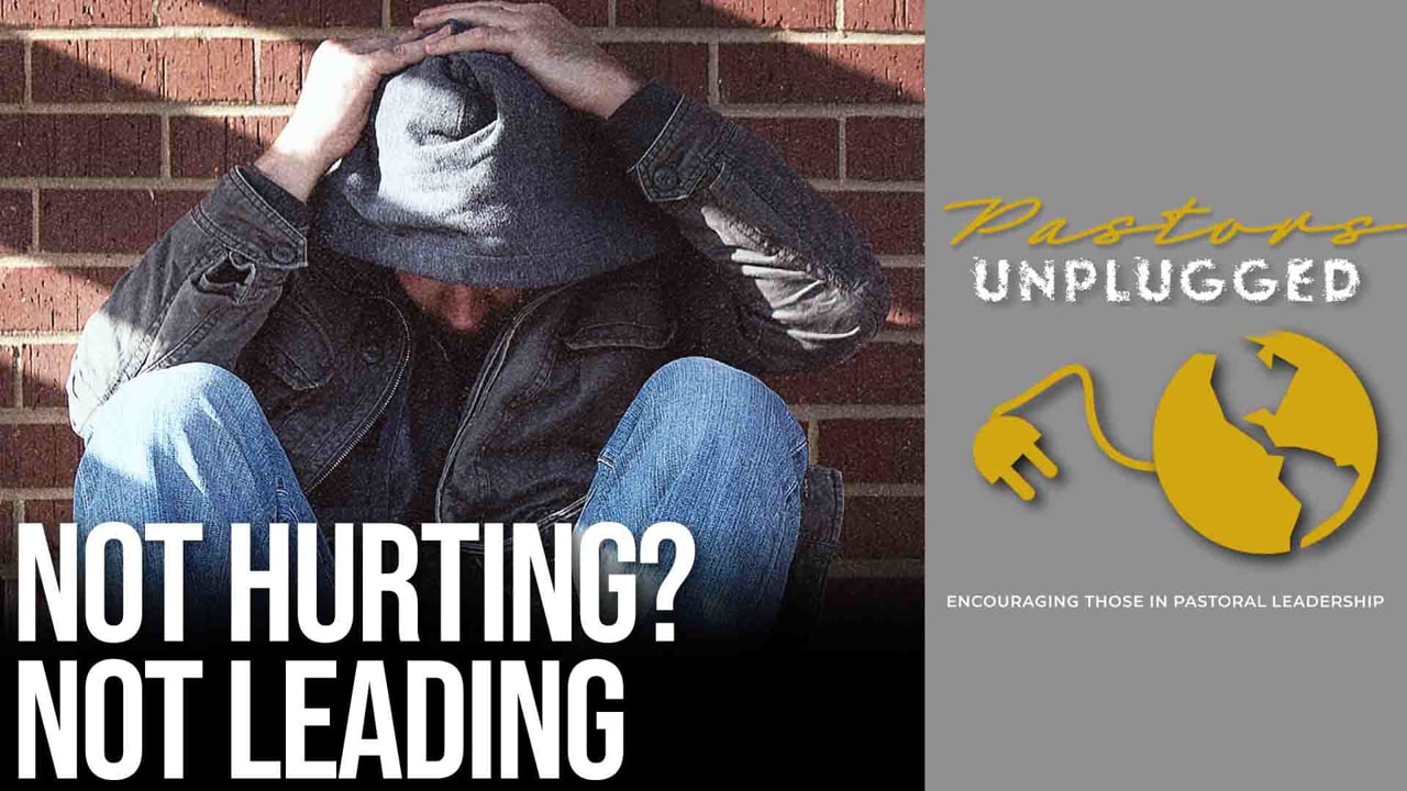 If You're Not Hurting, You're Not Leading | Pastors Unplugged