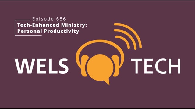 WELSTech Episode 686 - Tech Enhanced Ministry: Personal Productivity