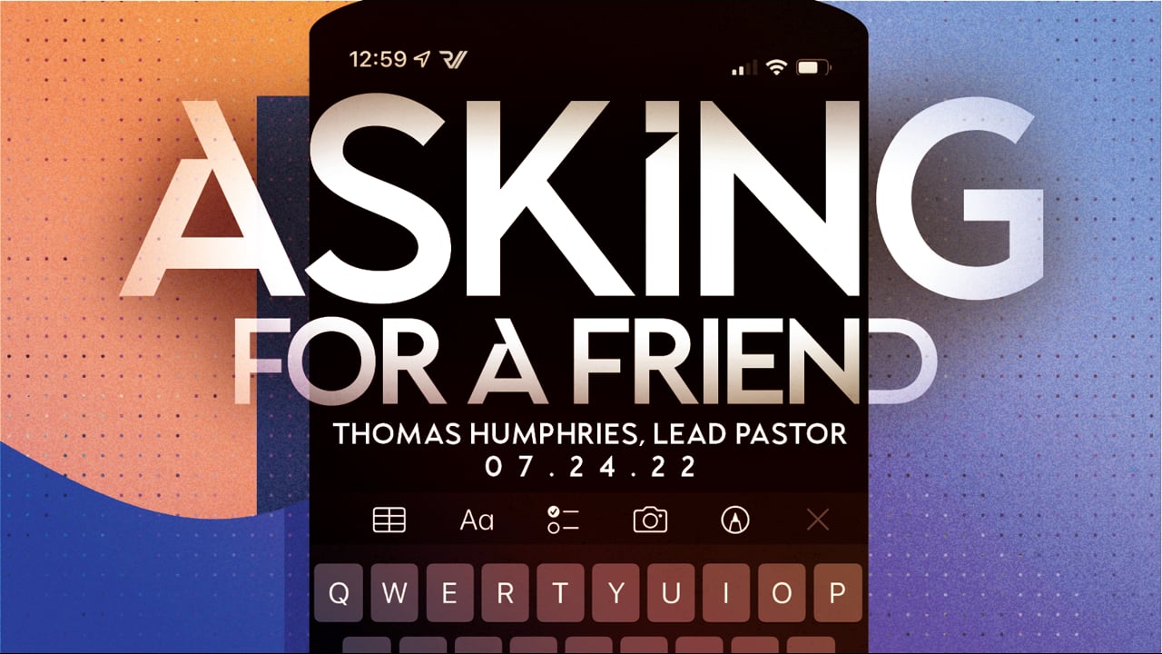 "Asking for a Friend." Thomas Humphries, Lead Pastor
