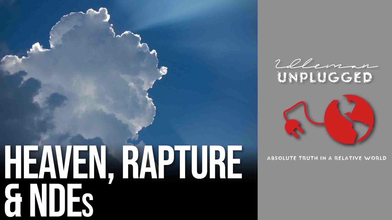 Heaven, the Rapture and Near Death Experiences | Idleman Unplugged