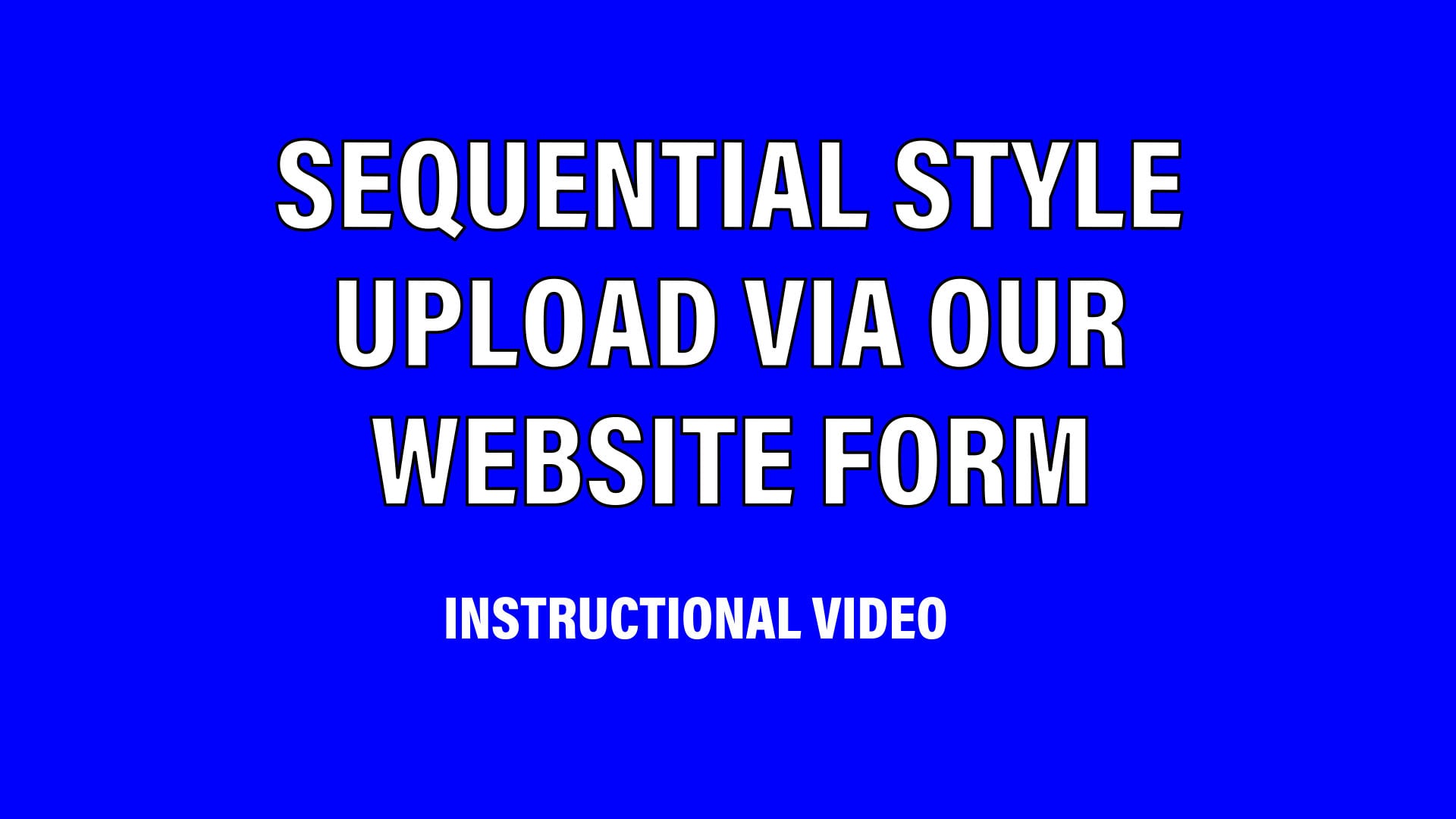 Sequential Style Upload via our website Tutorial