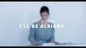 "I'll Be Alright" Music Video - Kat Moran