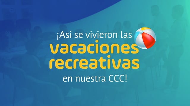 ¡Así se vivieron las vacaciones recreativas en nuestra CCC!