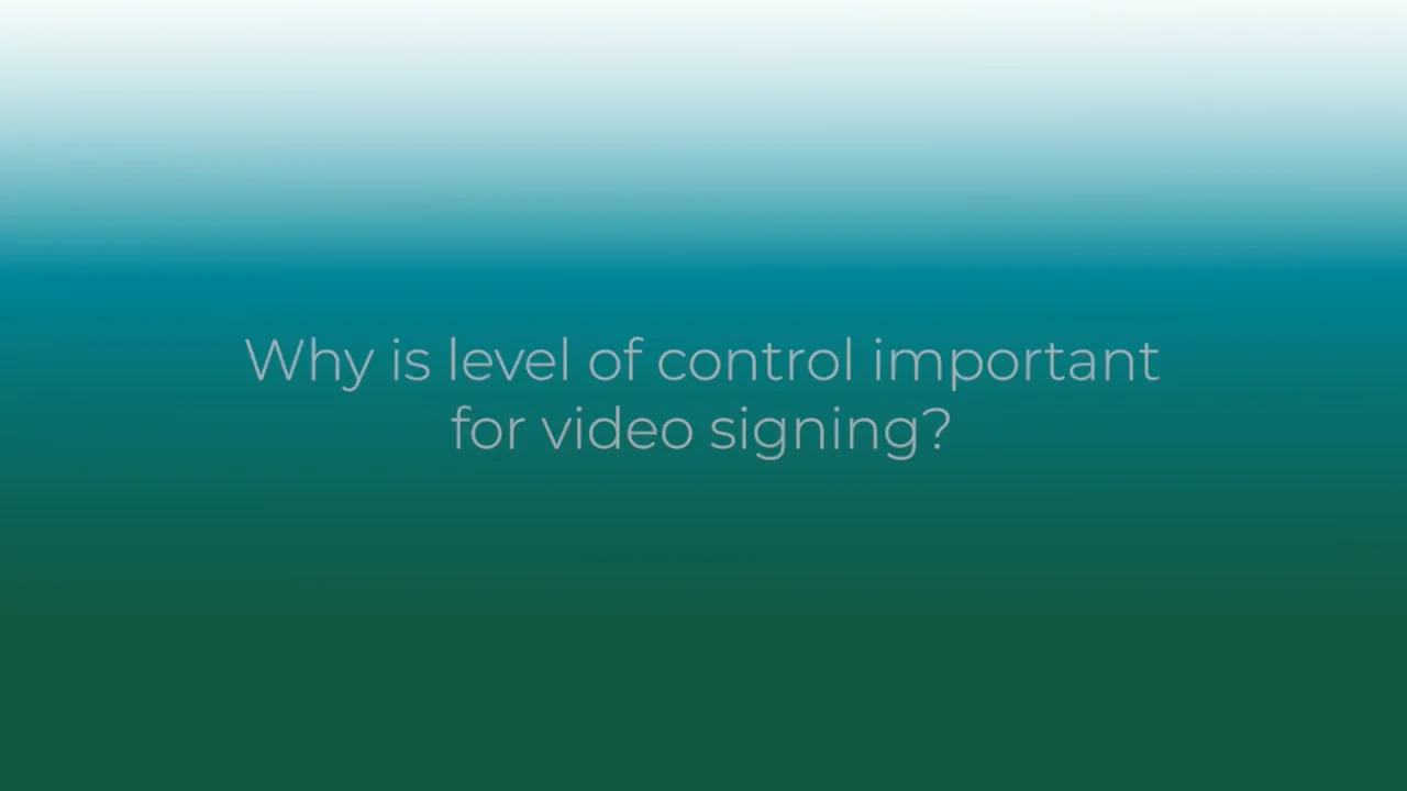 Video Signing: Why is level of control important for video signing? on ...