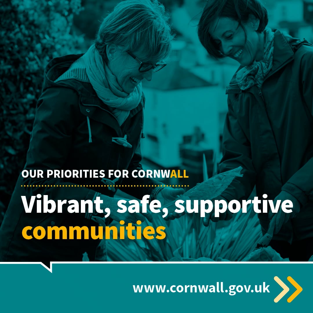 Cornwall Council priorities Vibrant, safe, supportive communities on