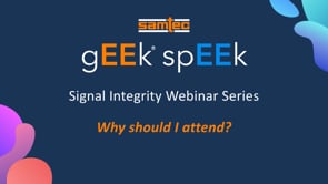 Benefits of Samtec's gEEk spEEk® SI Webinar Series