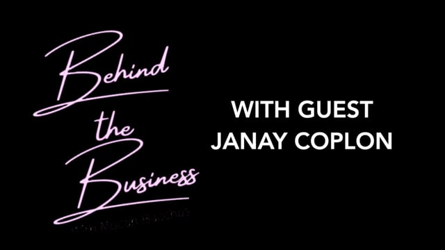 BEHIND THE BUSINESS with JANAY COPLON