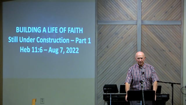 Building A Life Of Faith - Series: Still Under Construction, Part 1 - Date: 2022-08-07