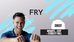 Chest Fry (weights+step+stability ball)-8:6:22