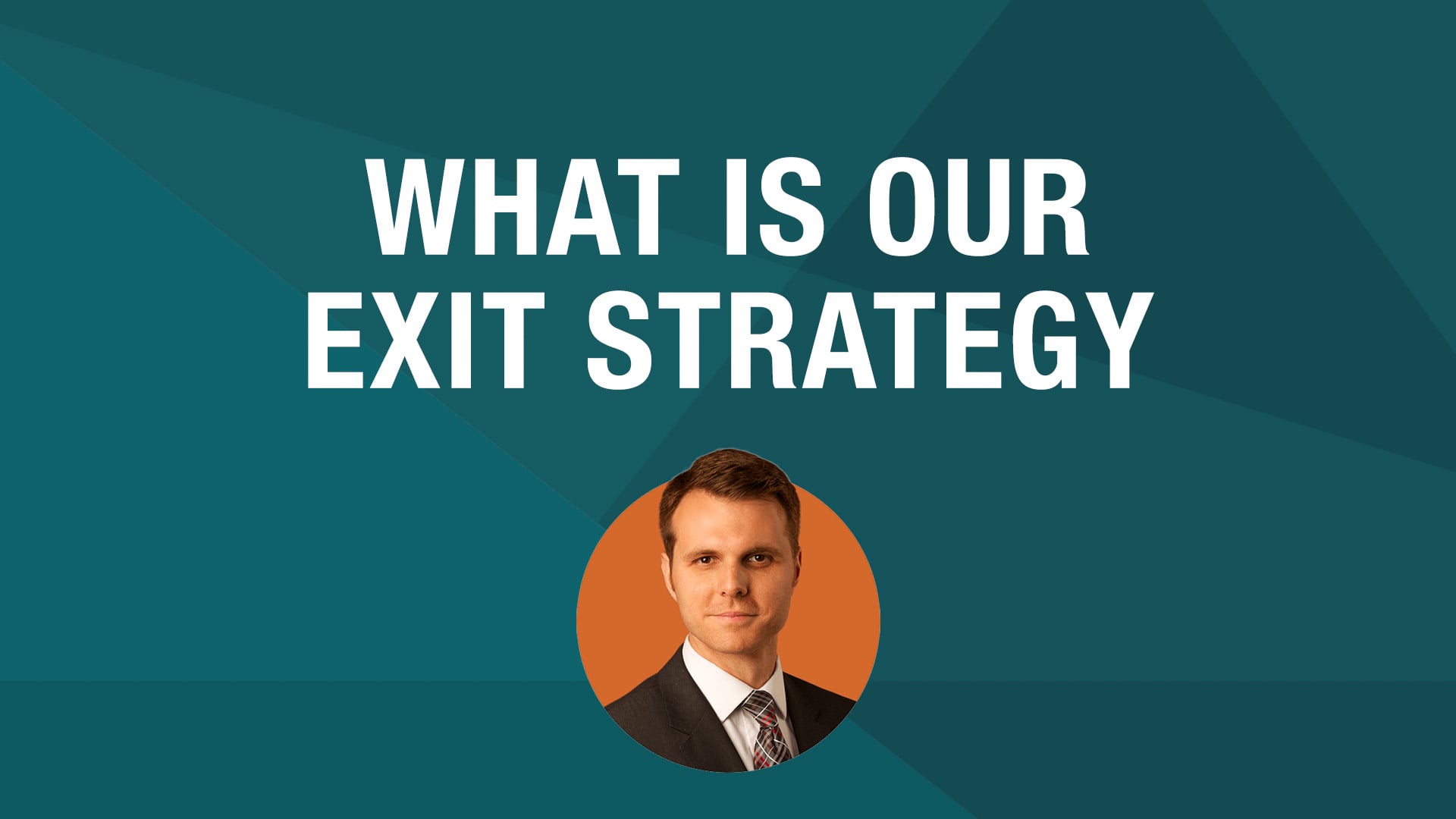 What is Our Exit Strategy?
