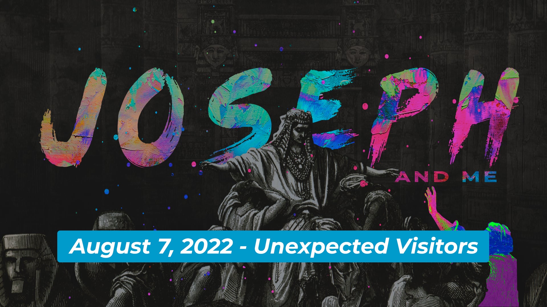August 7, 2022 - Joseph & Me: Unexpected Visitors