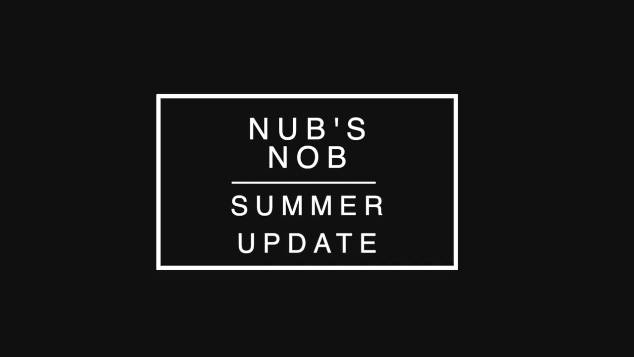 Nub's Nob - MidSummer Update - 2022