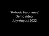 "Robotic Resonance" July-August 2022 Demo .mp4