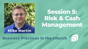 Risk Management & Cash Management - Business Practices in the Church - Session 5