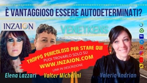 È VANTAGGIOSO ESSERE AUTODETERMINATI -Elena Lazzari- Valter Michelini - Valeria Andrian