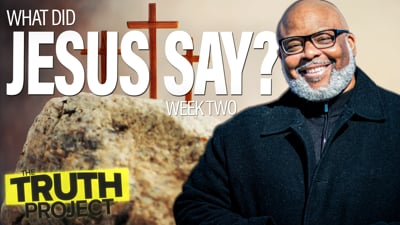 The Truth Project: What Did Jesus Say Discussion 2
