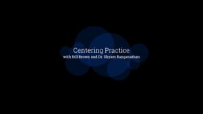 Centering with Bill Brown and Dr. Shyam Ranganathan