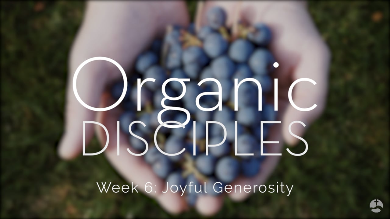 Organic Disciples: How Does Joyful Generosity Transform Me and the World?