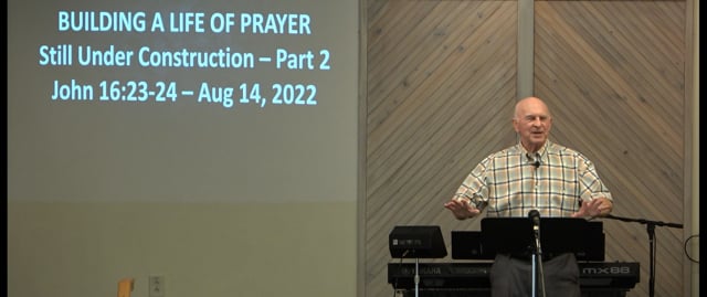 Building A Life Of Prayer - Series: Still Under Construction, Part 2 - Date: 2022-08-14