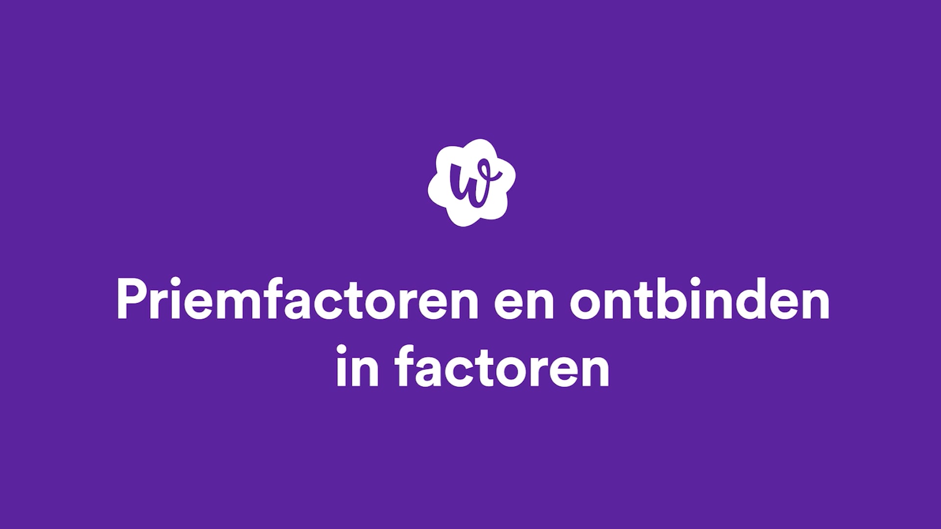 Priemfactoren En Ontbinden In Factoren Oefenen | StudyGo