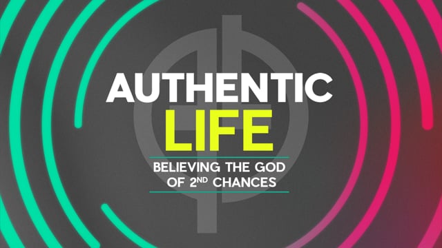 Authentic Life: Believing The God of Second Chances