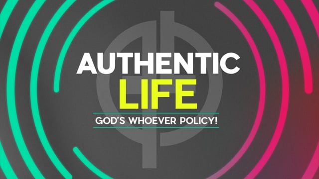 Authentic Life: God's Whoever Policy!