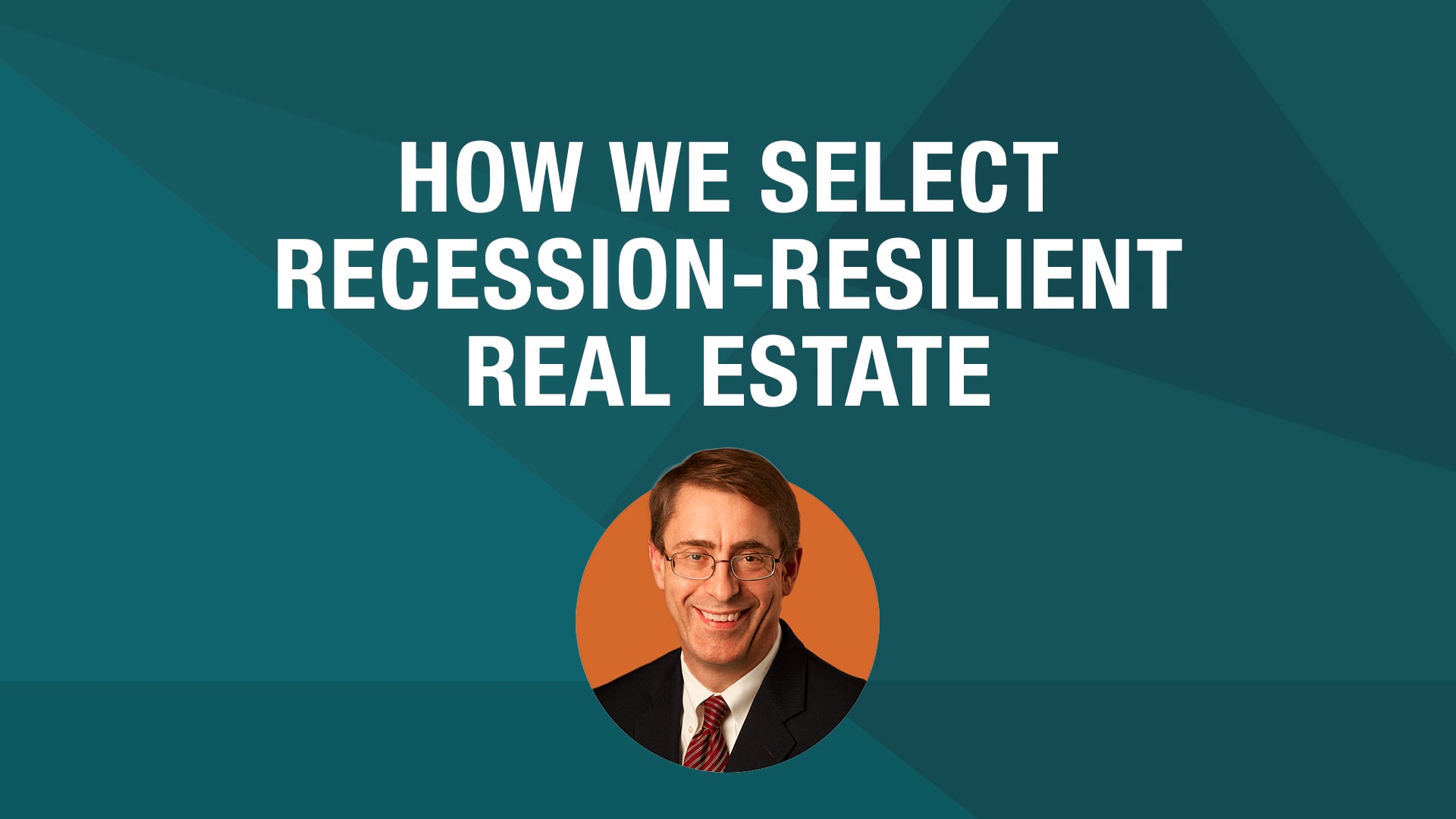 How We Select Recession-Resilient Real Estate