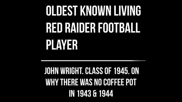 Oldest know living Red Raider Football Player John Wright tells why the Coffee Pot wasn’t played twice in the 1940’s