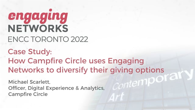ENCC Toronto 2022 - Case Study- How Campfire Circle uses Engaging Networks to diversify their giving options